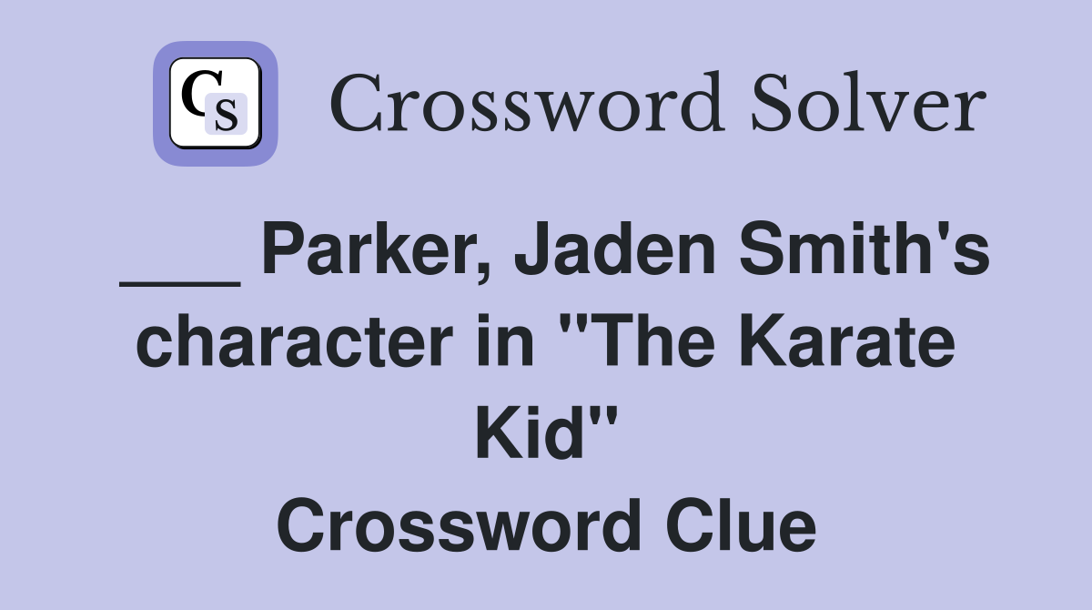 Parker, Jaden Smith's character in "The Karate Kid" Crossword Clue
